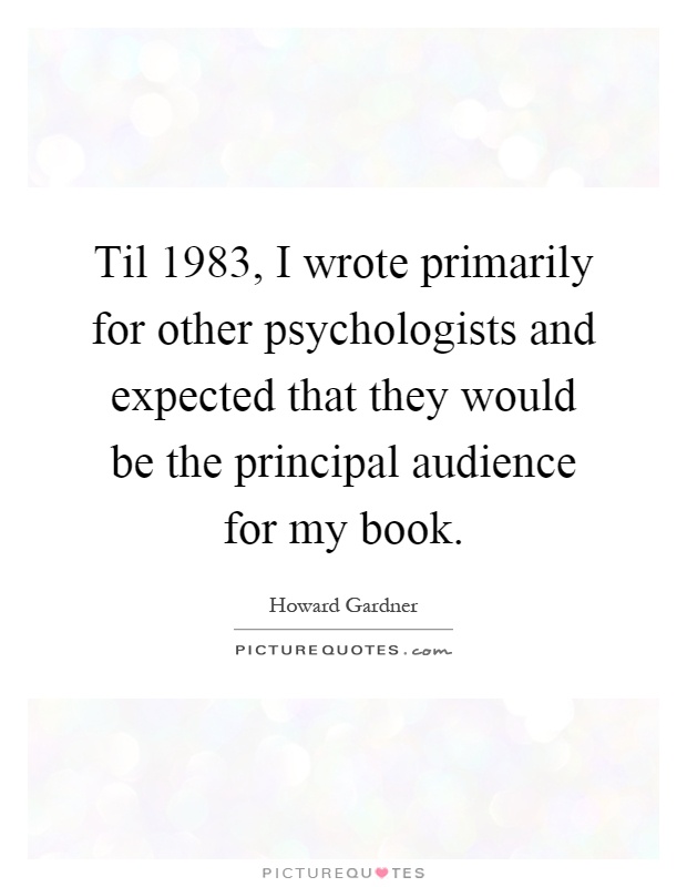 Til 1983, I wrote primarily for other psychologists and expected that they would be the principal audience for my book Picture Quote #1