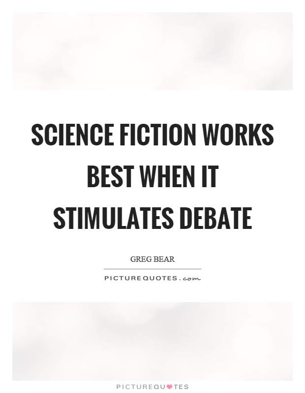 Science fiction works best when it stimulates debate Picture Quote #1