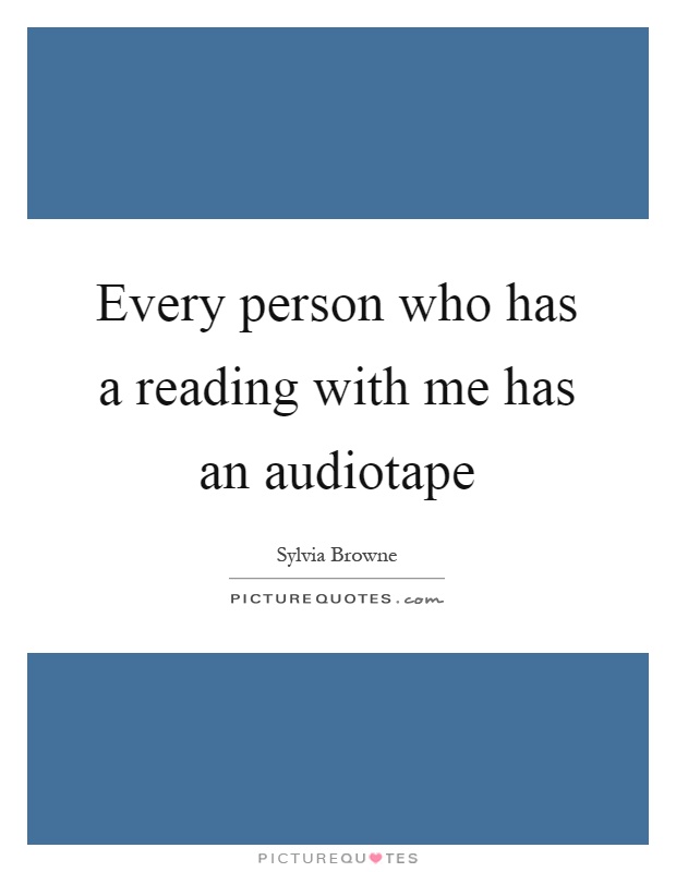 Every person who has a reading with me has an audiotape Picture Quote #1