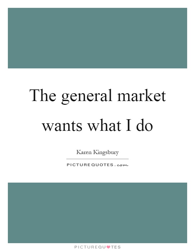 The general market wants what I do Picture Quote #1