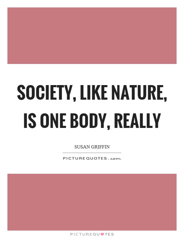 Society, like nature, is one body, really Picture Quote #1