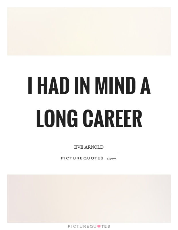 I had in mind a long career Picture Quote #1