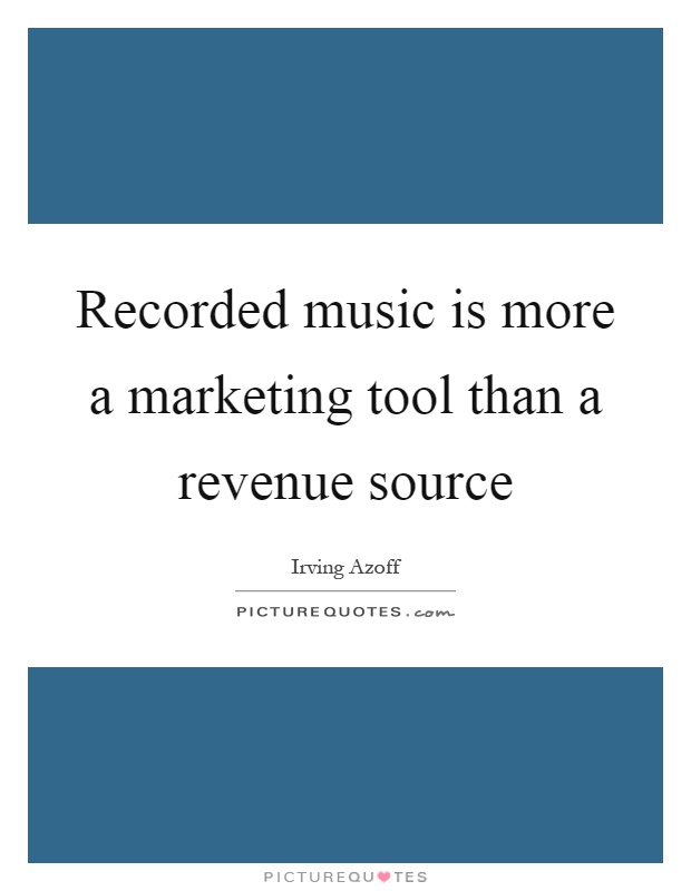 Recorded music is more a marketing tool than a revenue source Picture Quote #1