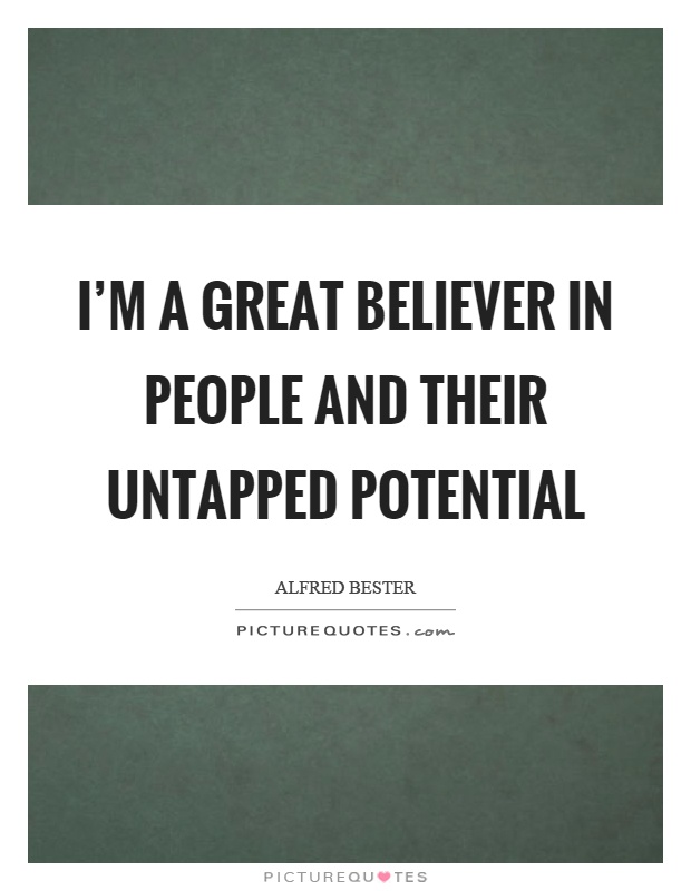 I'm a great believer in people and their untapped potential Picture Quote #1
