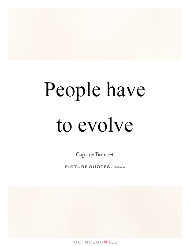 People have to evolve Picture Quote #1