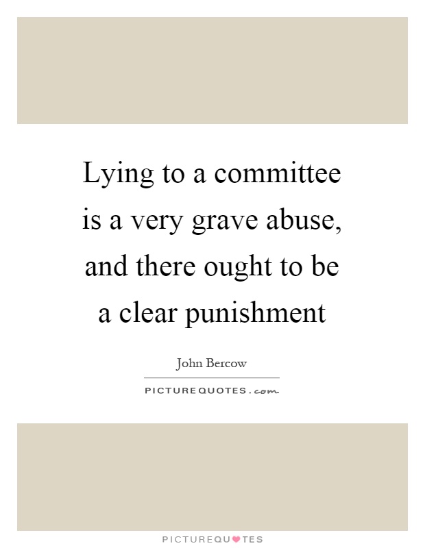 Lying to a committee is a very grave abuse, and there ought to be a clear punishment Picture Quote #1