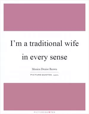 I’m a traditional wife in every sense Picture Quote #1