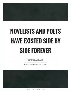 Novelists and poets have existed side by side forever Picture Quote #1