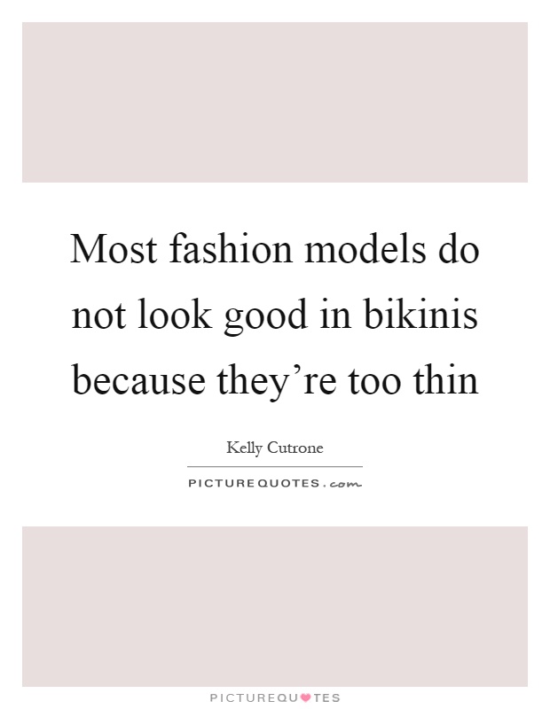 Most fashion models do not look good in bikinis because they're too thin Picture Quote #1