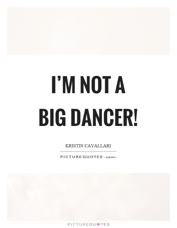 I'm not a big dancer! Picture Quote #1