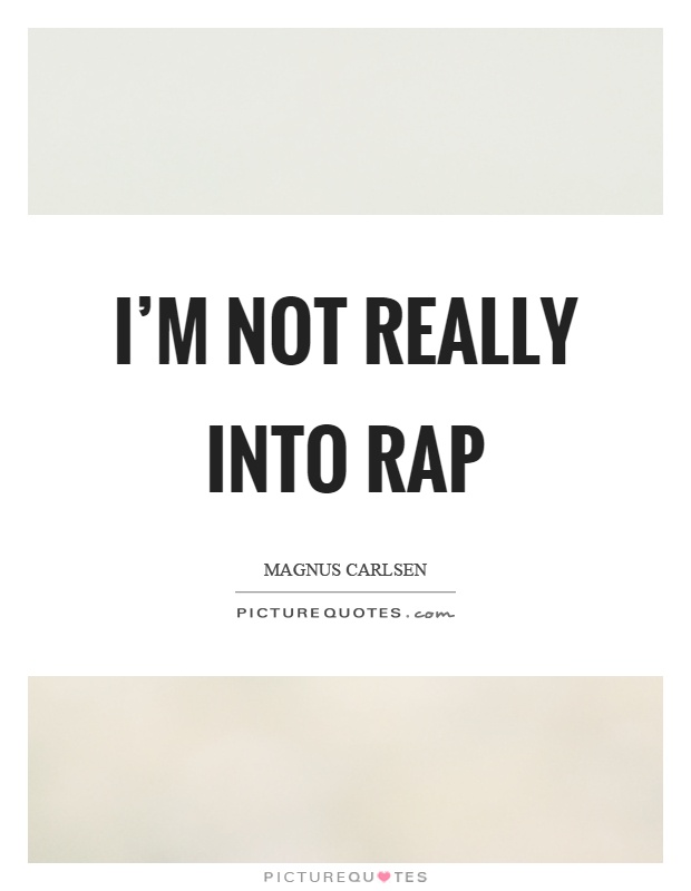 I'm not really into rap Picture Quote #1