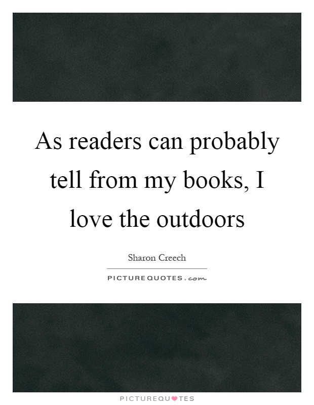 As readers can probably tell from my books, I love the outdoors Picture Quote #1