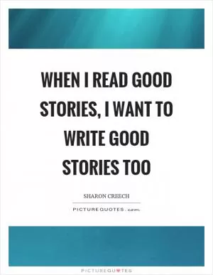 When I read good stories, I want to write good stories too Picture Quote #1