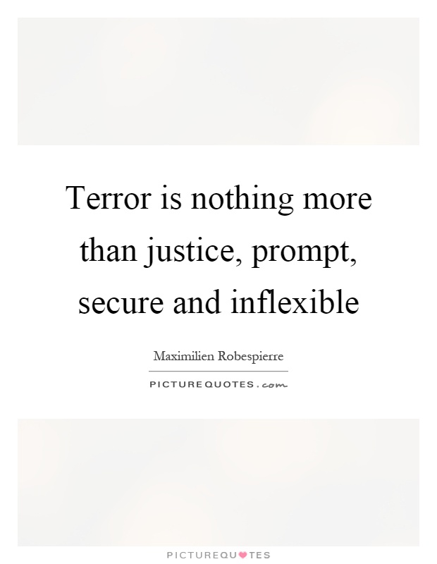 Terror is nothing more than justice, prompt, secure and inflexible Picture Quote #1