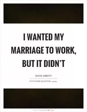 I wanted my marriage to work, but it didn’t Picture Quote #1