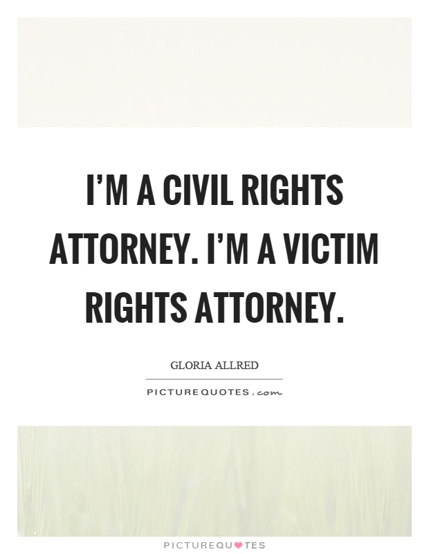 I'm a civil rights attorney. I'm a victim rights attorney Picture Quote #1