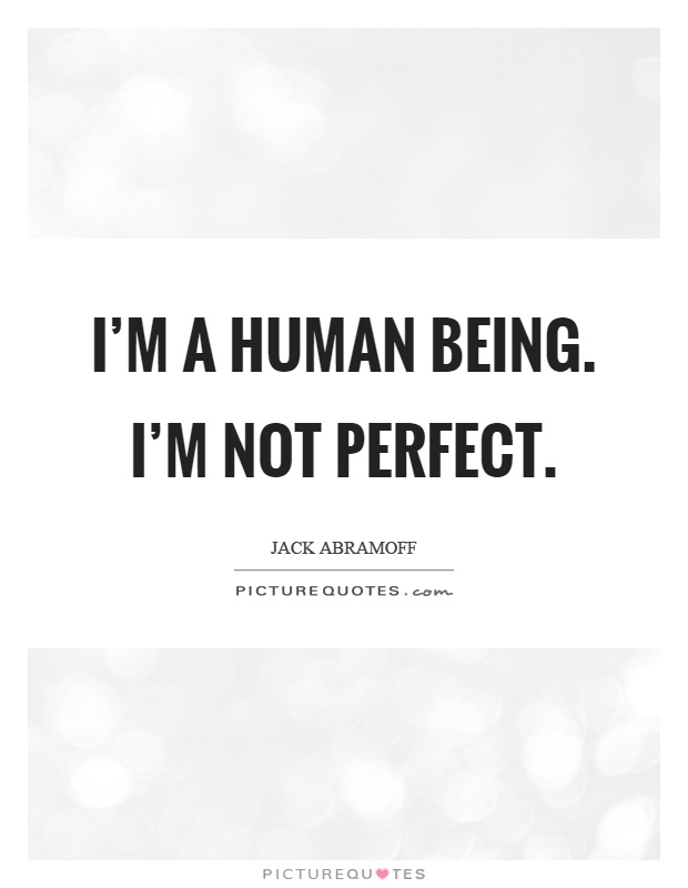 I’m a human being. I’m not perfect Picture Quote #1