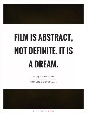 Film is abstract, not definite. It is a dream Picture Quote #1