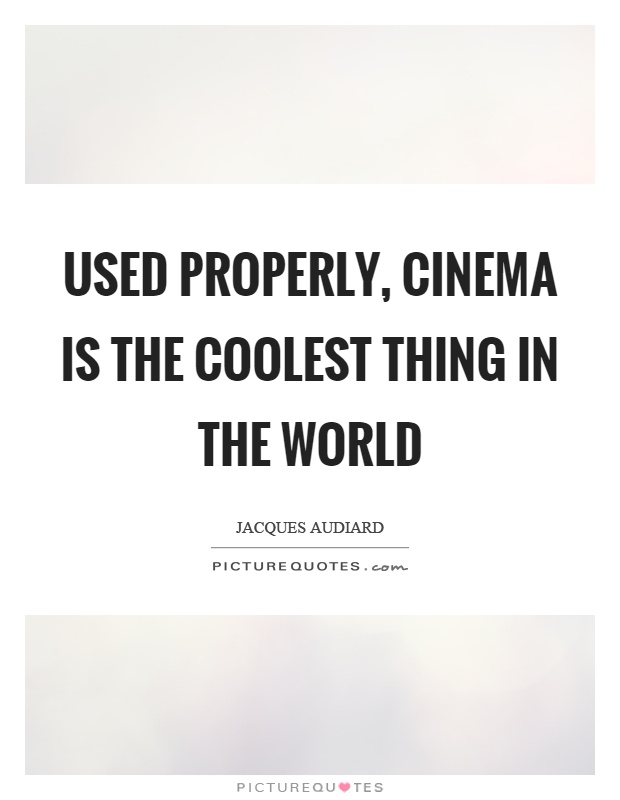 Used properly, cinema is the coolest thing in the world Picture Quote #1