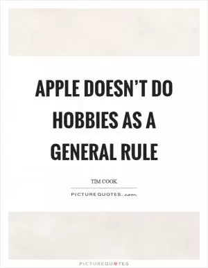 Apple doesn’t do hobbies as a general rule Picture Quote #1