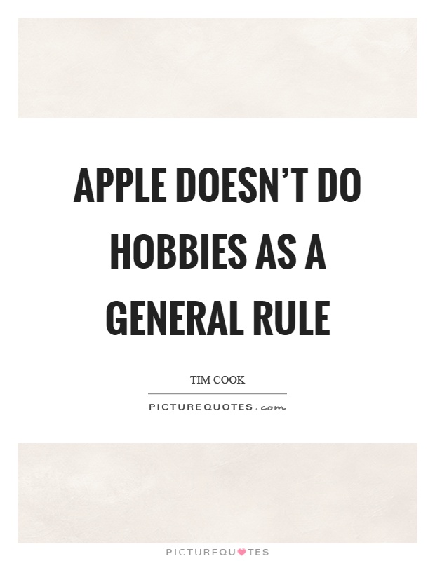 Apple doesn't do hobbies as a general rule Picture Quote #1