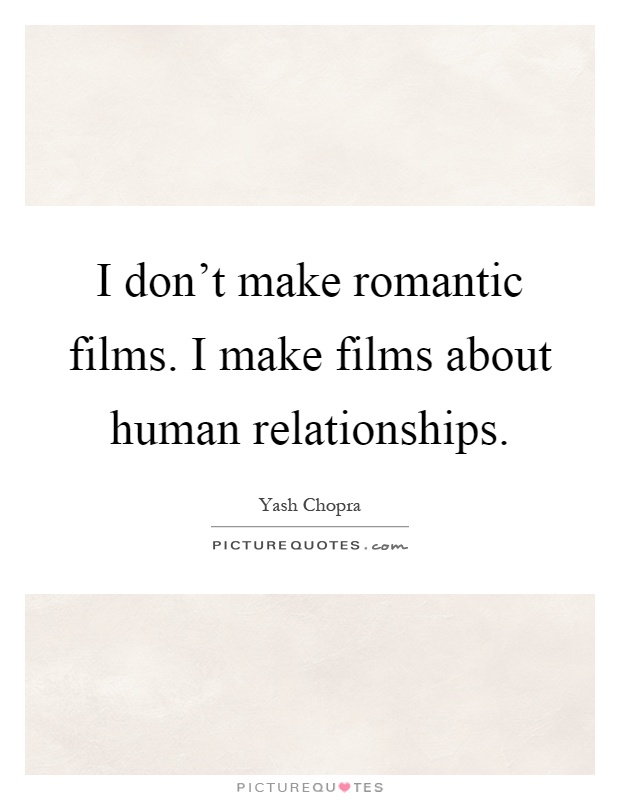 I don't make romantic films. I make films about human relationships Picture Quote #1