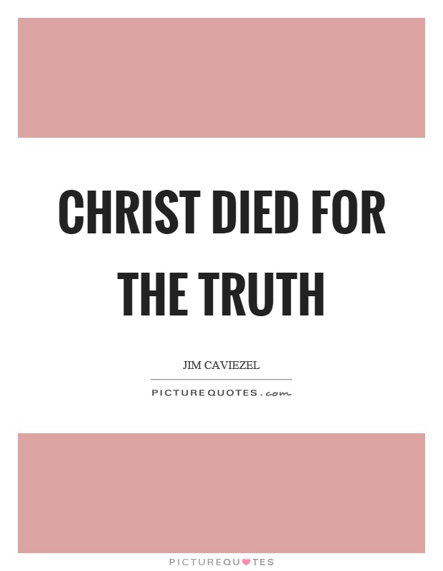 Christ died for the truth Picture Quote #1
