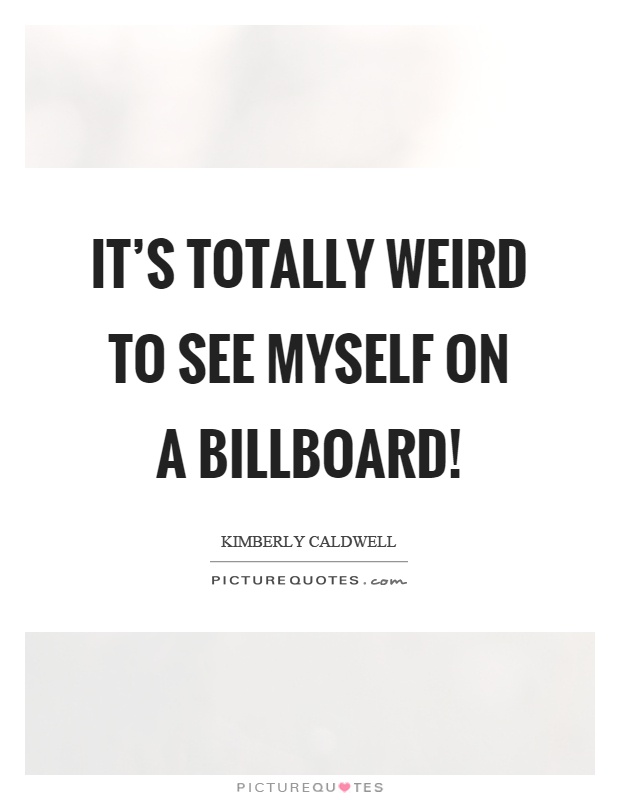 It's totally weird to see myself on a billboard! Picture Quote #1