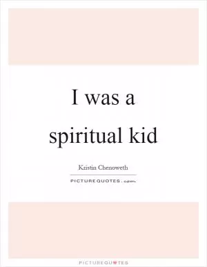 I was a spiritual kid Picture Quote #1