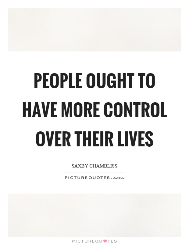 People ought to have more control over their lives Picture Quote #1
