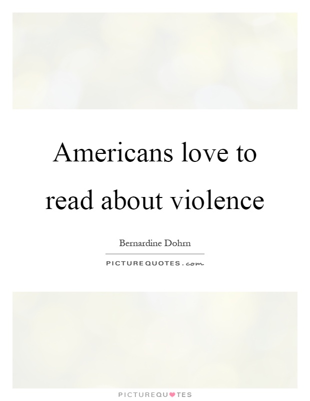 Americans love to read about violence Picture Quote #1