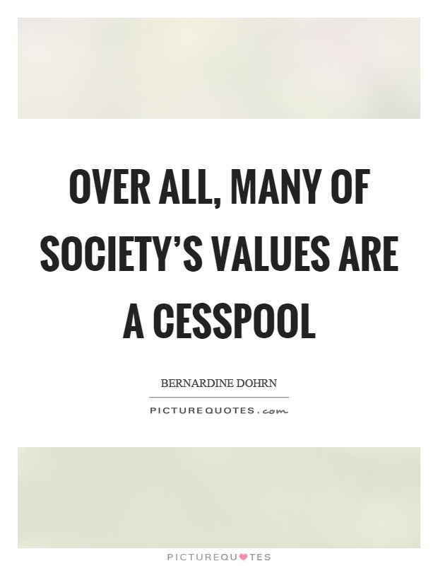 Over all, many of society's values are a cesspool Picture Quote #1