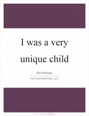 I was a very unique child Picture Quote #1