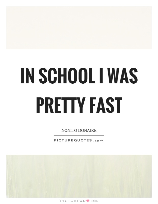 In school I was pretty fast Picture Quote #1