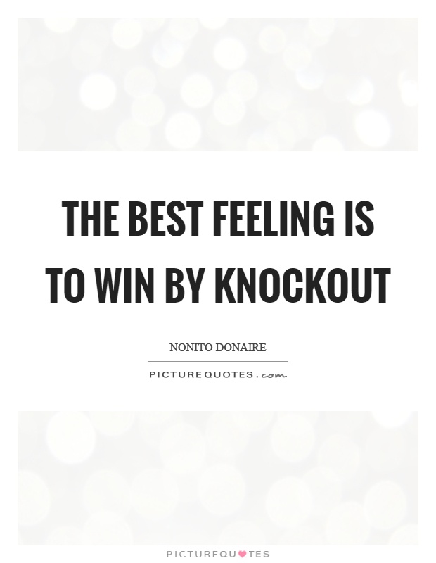The best feeling is to win by knockout Picture Quote #1