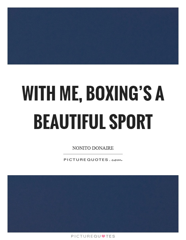 With me, boxing's a beautiful sport Picture Quote #1
