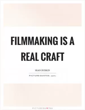 Filmmaking is a real craft Picture Quote #1