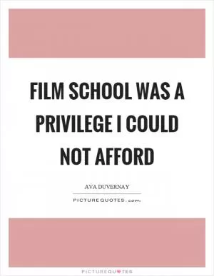 Film school was a privilege I could not afford Picture Quote #1