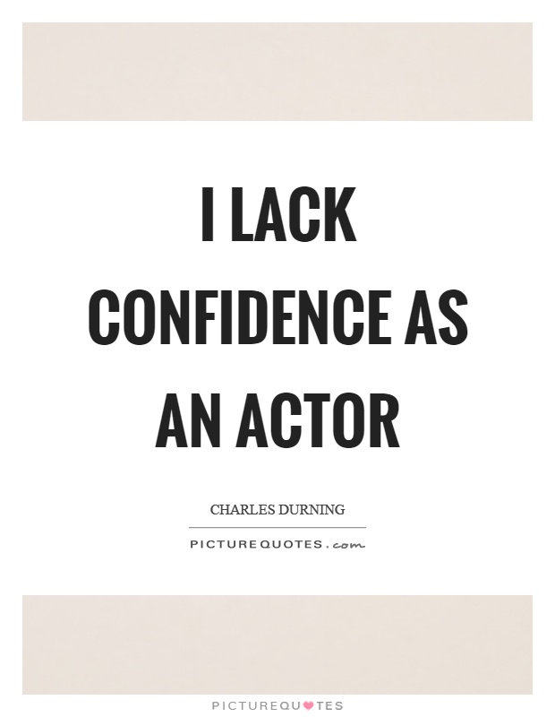 I lack confidence as an actor Picture Quote #1