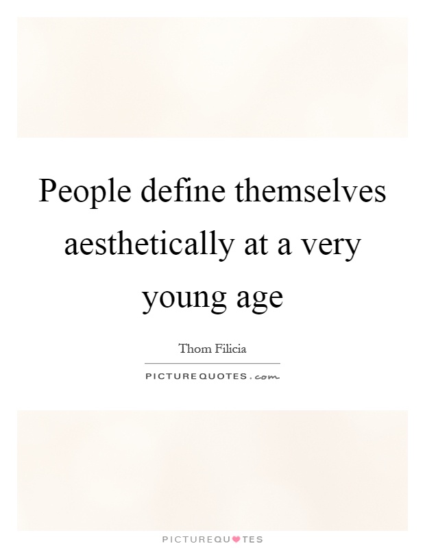 People define themselves aesthetically at a very young age Picture Quote #1