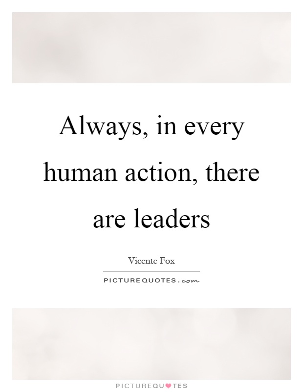 Always, in every human action, there are leaders Picture Quote #1