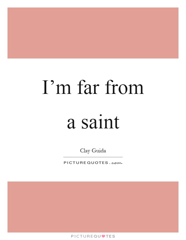 I'm far from a saint Picture Quote #1