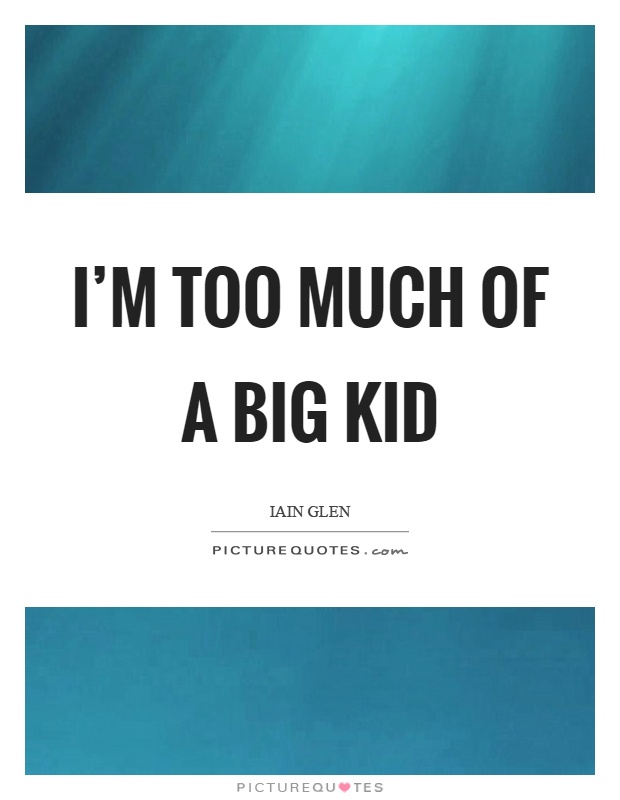 I'm too much of a big kid Picture Quote #1