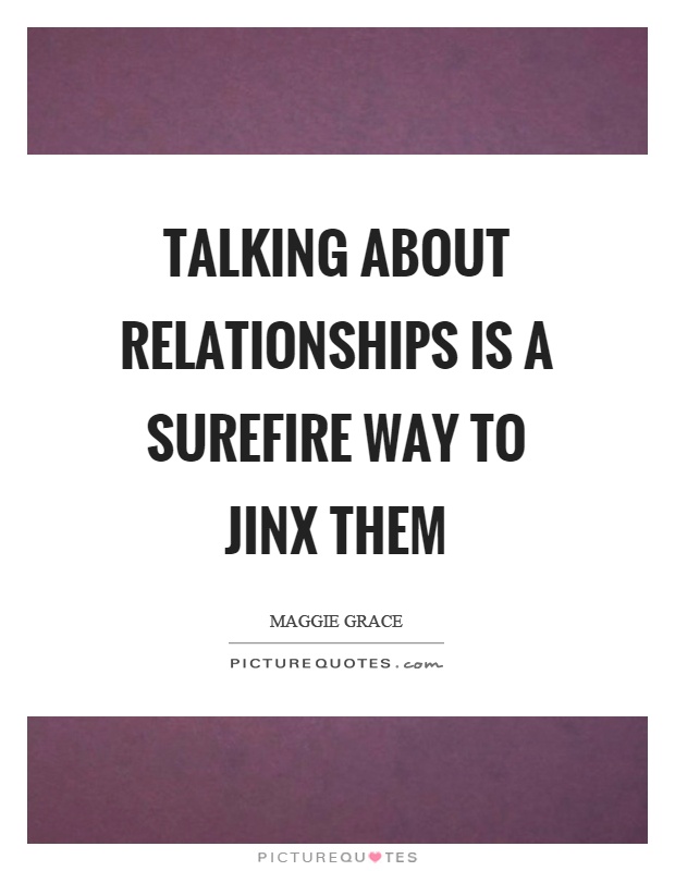 Talking about relationships is a surefire way to jinx them Picture Quote #1