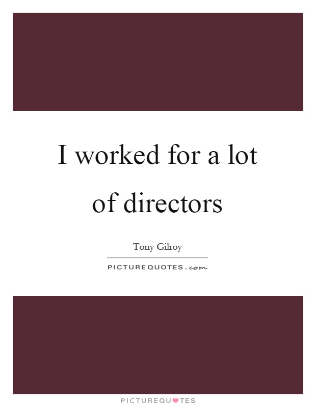 I worked for a lot of directors Picture Quote #1