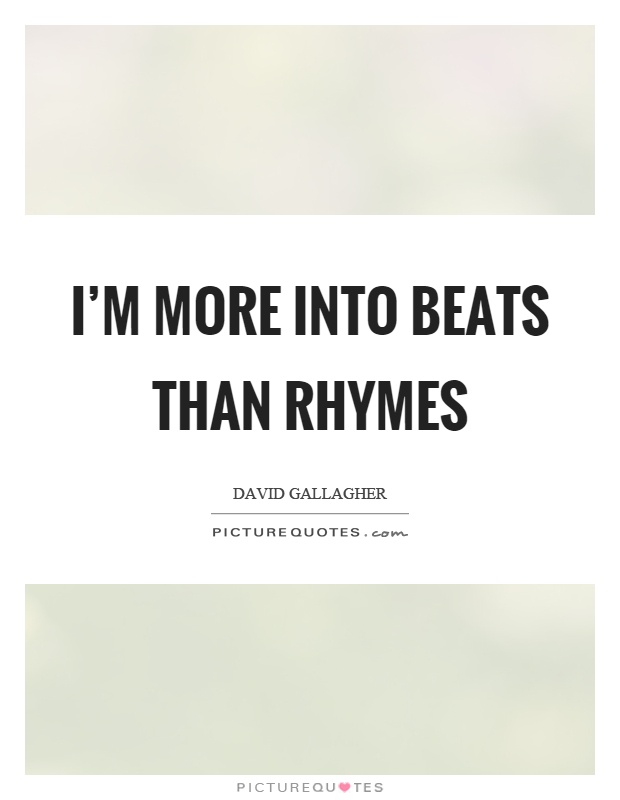 I'm more into beats than rhymes Picture Quote #1
