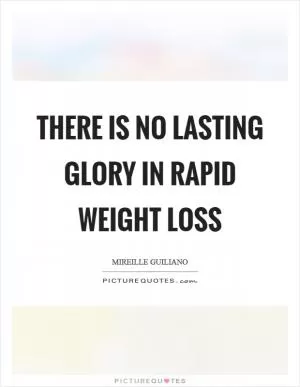 There is no lasting glory in rapid weight loss Picture Quote #1