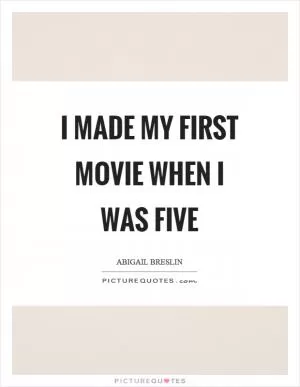 I made my first movie when I was five Picture Quote #1
