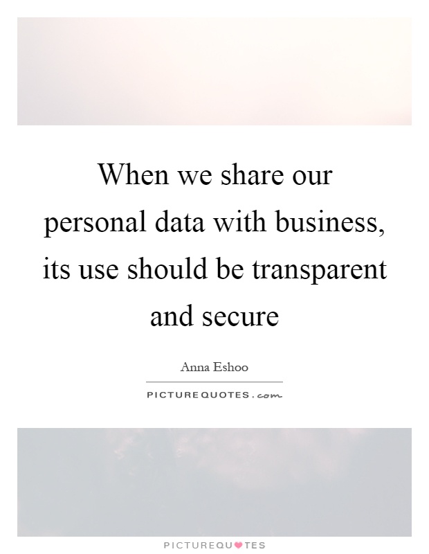 When we share our personal data with business, its use should be transparent and secure Picture Quote #1
