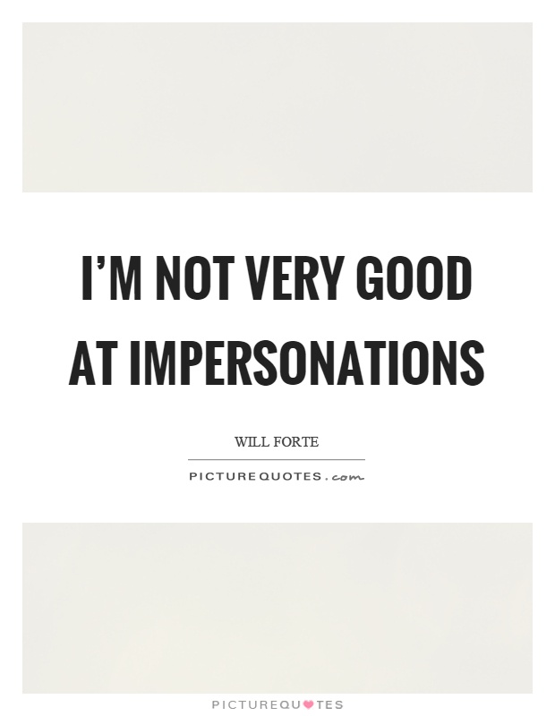 I'm not very good at impersonations Picture Quote #1